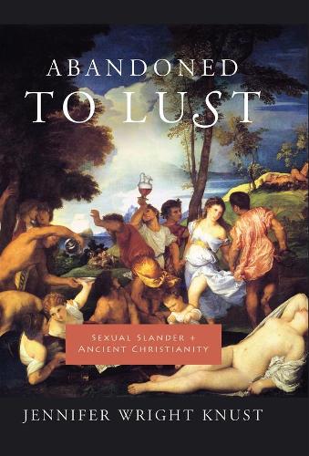 Бумажная книга «Abandoned to Lust: Sexual Slander and Ancient Christianity», автор Дженнифер Кнуст - фото №1