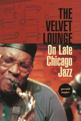 Паперова книга «The Velvet Lounge: On Late Chicago Jazz», автор Джеральд Майєр - фото №1