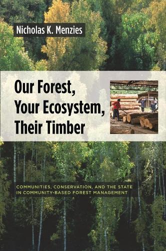Паперова книга «Our Forest, Your Ecosystem, Their Timber: Communities, Conservation, and the State in Community-Based Forest Management», автор Ніколас К. Мензіс - фото №1