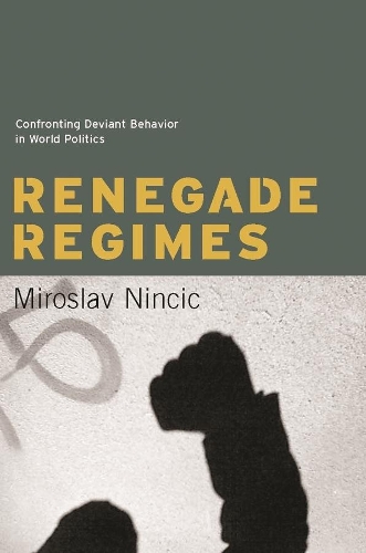 Паперова книга «Renegade Regimes: Confronting Deviant Behavior in World Politics», автор Мирослав Нінчіч - фото №1