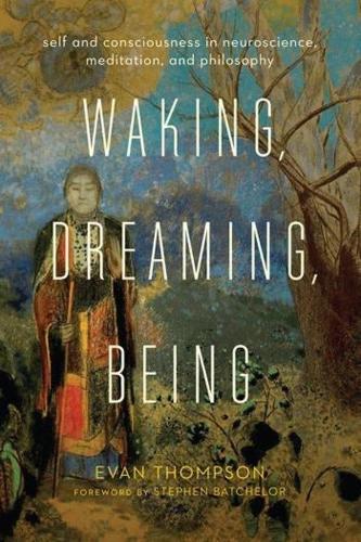 Бумажная книга «Waking, Dreaming, Being: Self and Consciousness in Neuroscience, Meditation, and Philosophy», автор Эван Томпсон - фото №1