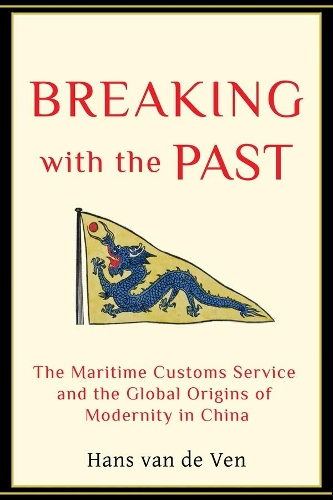 Бумажная книга «Breaking with the Past: The Maritime Customs Service and the Global Origins of Modernity in China», автор Ханс ван де Вен - фото №1