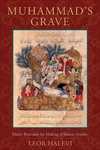 Бумажная книга «Muhammad's Grave: Death Rites and the Making of Islamic Society», автор Леор Халеви - фото №1