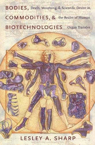 Бумажная книга «Bodies, Commodities, and Biotechnologies: Death, Mourning, and Scientific Desire in the Realm of Human Organ Transfer», автор Лесли А. Шарп - фото №1