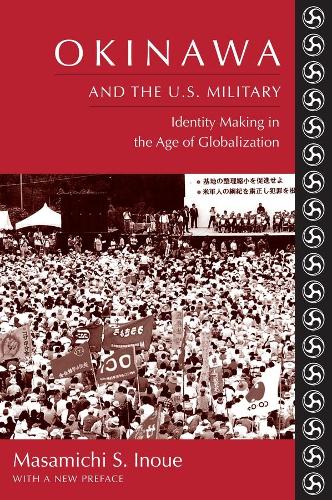 Бумажная книга «Okinawa and the U.S. Military: Identity Making in the Age of Globalization», автор Масамити С. Иноуэ - фото №1