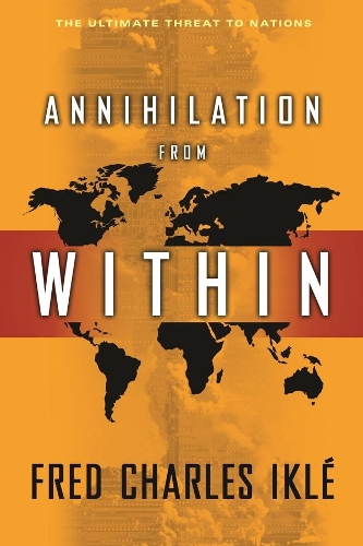 Бумажная книга «Annihilation from Within: The Ultimate Threat to Nations», автор Фред Чарльз Икле - фото №1