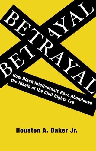 Бумажная книга «Betrayal: How Black Intellectuals Have Abandoned the Ideals of the Civil Rights Era», автор Хьюстон А. Бейкер - фото №1