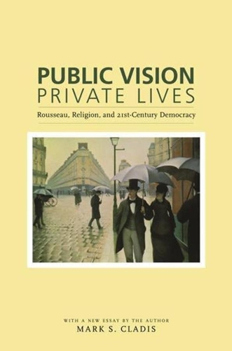 Бумажная книга «Public Vision, Private Lives: Rousseau, Religion, and 21st-Century Democracy», автор Марк С. Кладис - фото №1
