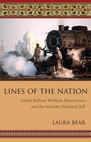 Бумажная книга «Lines of the Nation: Indian Railway Workers, Bureaucracy, and the Intimate Historical Self», автор Лора Беар - фото №1