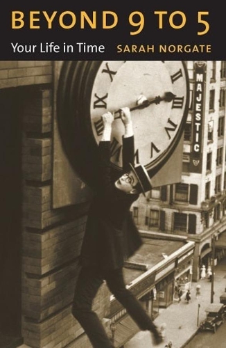 Бумажная книга «Beyond 9 to 5: Your Life in Time», автор Сара Норгейт - фото №1