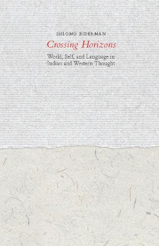 Бумажная книга «Crossing Horizons: World, Self, and Language in Indian and Western Thought», автор Шломо Бидерман - фото №1