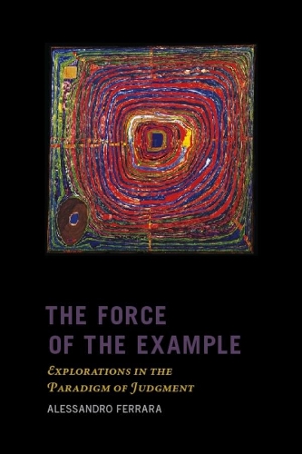 Бумажная книга «The Force of the Example: Explorations in the Paradigm of Judgment», автор Алессандро Феррара - фото №1
