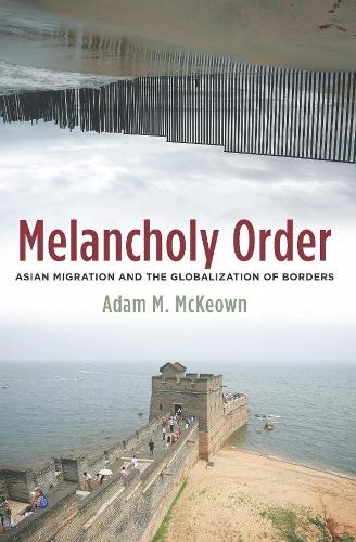 Паперова книга «Melancholy Order: Asian Migration and the Globalization of Borders», автор Адам М. Маккеон - фото №1