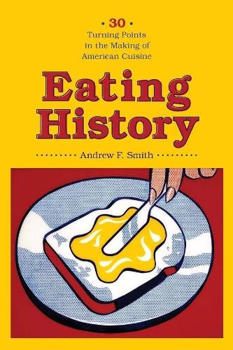 Паперова книга «Eating History: Thirty Turning Points in the Making of American Cuisine», автор Ендрю Ф. Сміт - фото №1