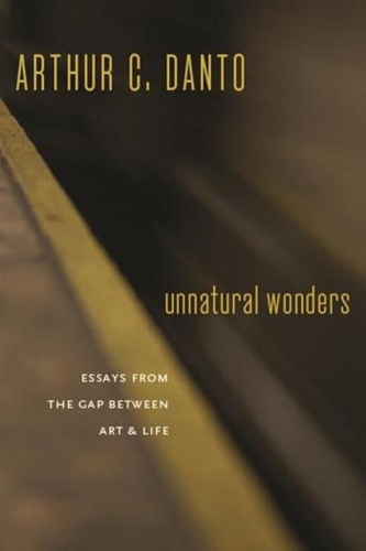 Бумажная книга «Unnatural Wonders: Essays from the Gap Between Art and Life», автор Артур К. Данто - фото №1