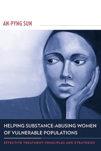 Паперова книга «Helping Substance-Abusing Women of Vulnerable Populations: Effective Treatment Principles and Strategies», автор Ань Пін Сунь - фото №1