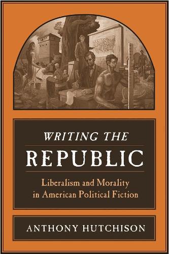 Бумажная книга «Writing the Republic: Liberalism and Morality in American Political Fiction», автор Энтони Хатчисон - фото №1