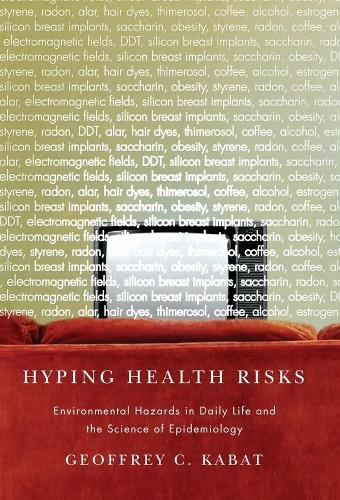 Паперова книга «Hyping Health Risks: Environmental Hazards in Daily Life and the Science of Epidemiology», автор Джеффрі К. Кабат - фото №1
