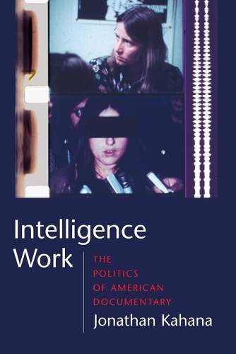 Бумажная книга «Intelligence Work: The Politics of American Documentary», автор Джонатан Кахана - фото №1