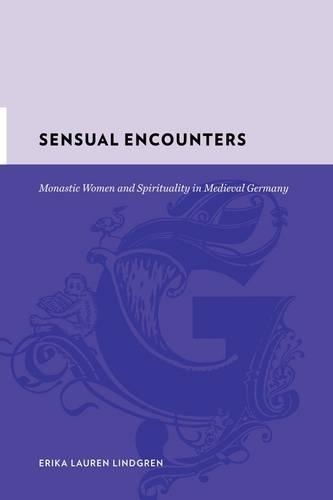 Бумажная книга «Sensual Encounters: Monastic Women and Spirituality in Medieval Germany», автор Эрика Лорен Линдгрен - фото №1