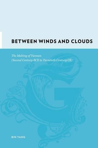 Бумажная книга «Between Winds and Clouds: The Making of Yunnan (Second Century BCE to Twentieth Century CE)», автор Бин Ян - фото №1