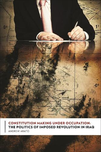 Бумажная книга «Constitution Making Under Occupation: The Politics of Imposed Revolution in Iraq», автор Эндрю Арато - фото №1