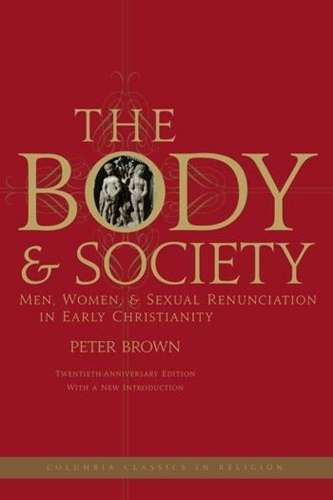 Бумажная книга «The Body and Society: Men, Women, and Sexual Renunciation in Early Christianity», автор Питер Браун - фото №1