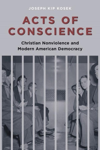 Паперова книга «Acts of Conscience: Christian Nonviolence and Modern American Democracy», автор Джозеф Косек - фото №1