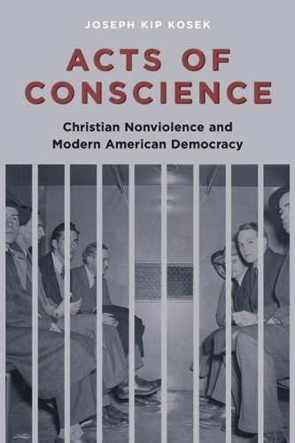 Бумажная книга «Acts of Conscience: Christian Nonviolence and Modern American Democracy», автор Джозеф Косек - фото №1