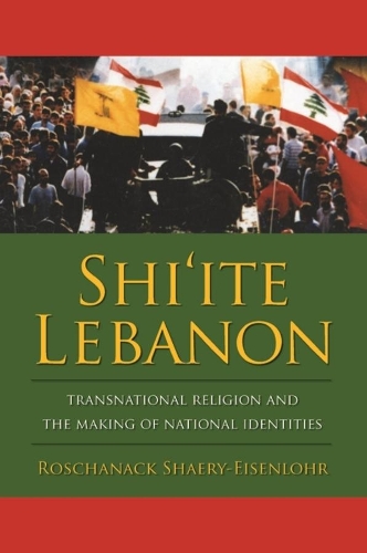 Бумажная книга «Shi'ite Lebanon: Transnational Religion and the Making of National Identities», автор Рошанак Шаэри-Эйзенлор - фото №1