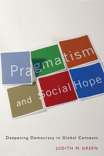 Бумажная книга «Pragmatism and Social Hope: Deepening Democracy in Global Contexts», автор Джудит М. Грин - фото №1