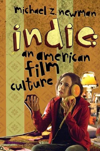 Бумажная книга «Indie: An American Film Culture», автор Майкл З. Ньюман - фото №1