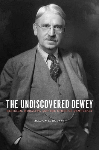 Бумажная книга «The Undiscovered Dewey: Religion, Morality, and the Ethos of Democracy», автор Мелвин Л. Роджерс - фото №1
