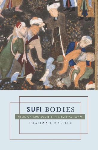Бумажная книга «Sufi Bodies: Religion and Society in Medieval Islam», автор Шахзад Башир - фото №1