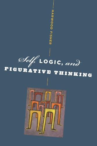Бумажная книга «Self, Logic, and Figurative Thinking», автор Харвуд Фишер - фото №1