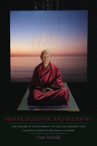 Бумажная книга «Brains, Buddhas, and Believing: The Problem of Intentionality in Classical Buddhist and Cognitive-Scientific Philosophy of Mind», автор Дэн Арнольд - фото №1