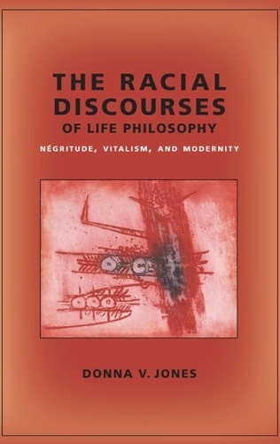 Бумажная книга «The Racial Discourses of Life Philosophy: Négritude, Vitalism, and Modernity», автор Донна В. Джонс - фото №1