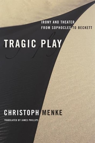 Бумажная книга «Tragic Play: Irony and Theater from Sophocles to Beckett», автор Кристоф Менке - фото №1