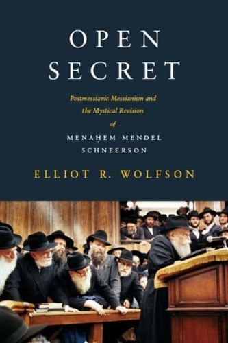 Бумажная книга «Open Secret: Postmessianic Messianism and the Mystical Revision of Menaḥem Mendel Schneerson», автор Эллиот Р. Вулфсон - фото №1