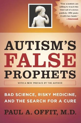 Бумажная книга «Autism's False Prophets: Bad Science, Risky Medicine, and the Search for a Cure», автор Пол А. Оффит - фото №1