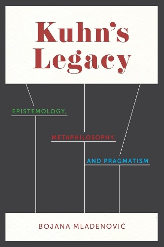 Бумажная книга «Kuhn's Legacy: Epistemology, Metaphilosophy, and Pragmatism», автор Бояна Младенович - фото №1