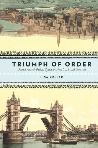 Бумажная книга «Triumph of Order: Democracy and Public Space in New York and London», автор Лиза Келлер - фото №1