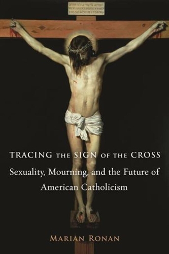 Бумажная книга «Tracing the Sign of the Cross: Sexuality, Mourning, and the Future of American Catholicism», автор Мариан Ронан - фото №1