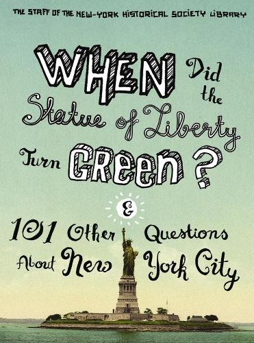 Бумажная книга «When Did the Statue of Liberty Turn Green?: And 101 Other Questions About New York City», авторов Жан Эштон, Нина Национале, Сотрудники библиотеки Нью-Йоркского исторического общества - фото №1