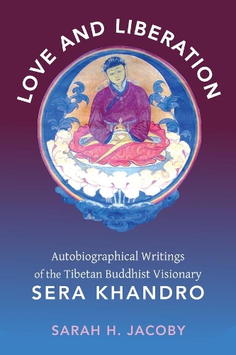 Бумажная книга «Love and Liberation: Autobiographical Writings of the Tibetan Buddhist Visionary Sera Khandro», автор Сара Х. Джакоби - фото №1