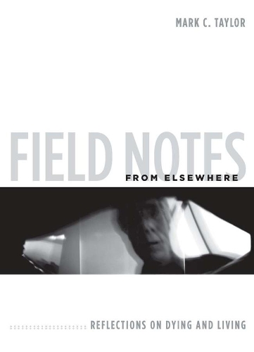 Бумажная книга «Field Notes from Elsewhere: Reflections on Dying and Living», автор Марк К. Тейлор - фото №1