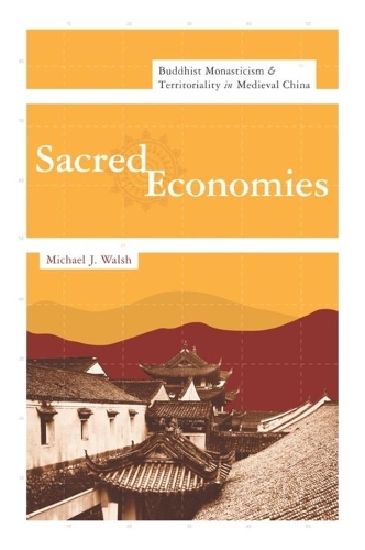 Бумажная книга «Sacred Economies: Buddhist Monasticism and Territoriality in Medieval China», автор Майкл Дж. Уолш - фото №1