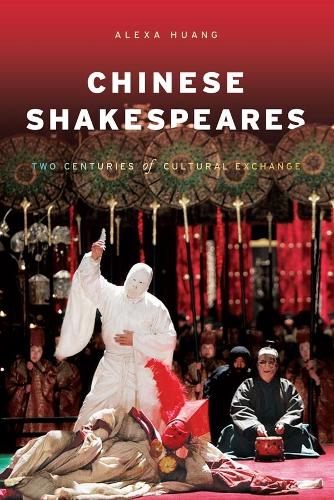 Бумажная книга «Chinese Shakespeares: Two Centuries of Cultural Exchange», автор Алекса Хуанг - фото №1