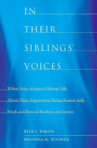 Бумажная книга «In Their Siblings’ Voices: White Non-Adopted Siblings Talk About Their Experiences Being Raised with Black and Biracial Brothers and Sisters», авторов Ронда М. Рорда, Рита Саймон - фото №1