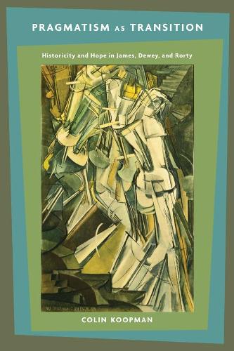 Бумажная книга «Pragmatism as Transition: Historicity and Hope in James, Dewey, and Rorty», автор Колин Купман - фото №1
